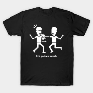 I have got my punch - friendship sarcastic T-Shirt